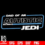 Dad of an autistic jedi svg eps dxf png file