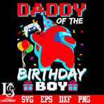 Daddy of the birthday boy svg eps dxf png file