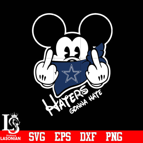 Dallas Cowboys, Mickey, Haters gonna hate svg eps dxf png file