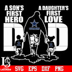 Dallas Cowboys Dad A son's first hero A daughter’s first love father’s day Svg Dxf Eps Png file