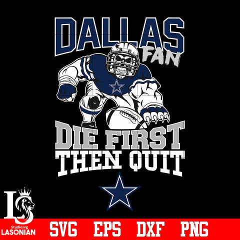 Dallas Cowboys Fan Die First Then Quit svg eps dxf png file
