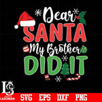 Dear santa my brother did it svg, christmas svg, png, dxf, eps digital file