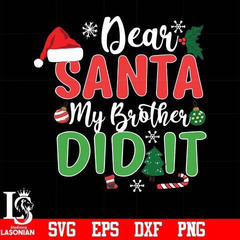 Dear santa my brother did it svg, christmas svg, png, dxf, eps digital file