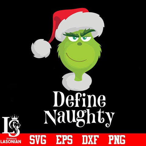 Define naughty svg, christmas svg, grinch svg, png, dxf, eps digital file