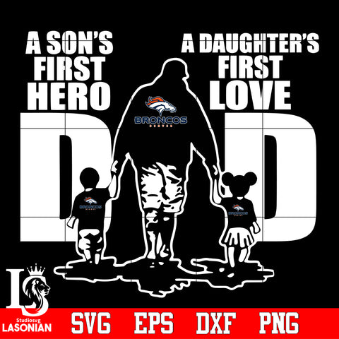 Denver Broncos Dad A son's first hero A daughter’s first love father’s day Svg Dxf Eps Png file