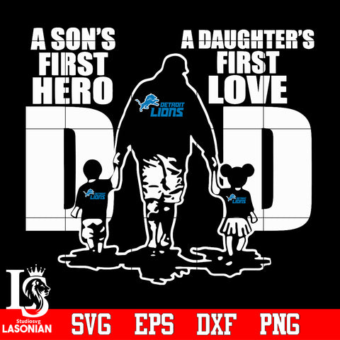 Detroit Lions Dad A son's first hero A daughter’s first love father’s day Svg Dxf Eps Png file