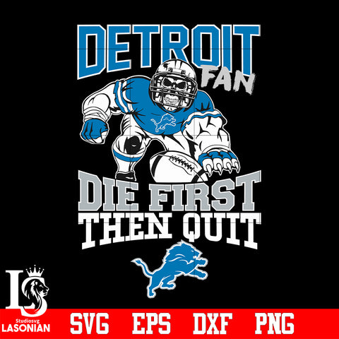 Detroit Lions Fan Die First Then Quit svg eps dxf png file
