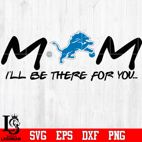 Detroit Lions Mom I'll be there for you Svg Dxf Eps Png file