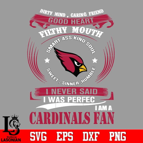 Dirty mind, Caring Friend Good Heart Filthy Mouth,Smart ass Kind Soul,Sweet,Sinner,Humble, I Never Said I Was Perfect, I Am A Arizona Cardinals Svg Dxf Eps Png file Svg Dxf Eps Png file