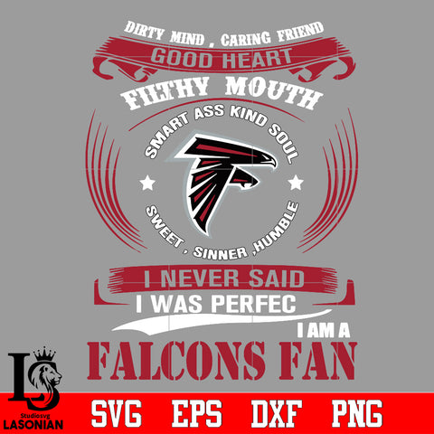 Dirty mind, Caring Friend Good Heart Filthy Mouth,Smart ass Kind Soul,Sweet,Sinner,Humble, I Never Said I Was Perfect, I Am A Atlanta Falcons Svg Dxf Eps Png file Svg Dxf Eps Png file