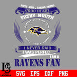 Dirty mind, Caring Friend Good Heart Filthy Mouth,Smart ass Kind Soul,Sweet,Sinner,Humble, I Never Said I Was Perfect, I Am A Baltimore Ravens Svg Dxf Eps Png file Svg Dxf Eps Png file
