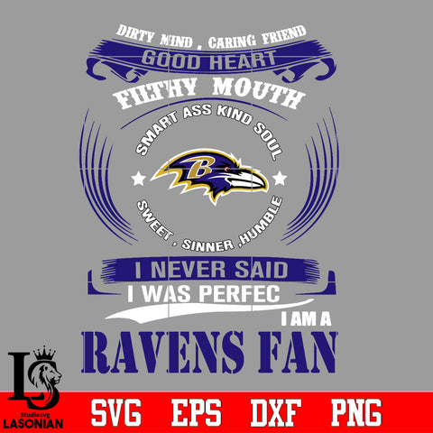 Dirty mind, Caring Friend Good Heart Filthy Mouth,Smart ass Kind Soul,Sweet,Sinner,Humble, I Never Said I Was Perfect, I Am A Baltimore Ravens Svg Dxf Eps Png file Svg Dxf Eps Png file