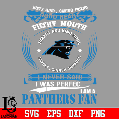 Dirty mind, Caring Friend Good Heart Filthy Mouth,Smart ass Kind Soul,Sweet,Sinner,Humble, I Never Said I Was Perfect, I Am A Carolina Panthers Svg Dxf Eps Png file Svg Dxf Eps Png file