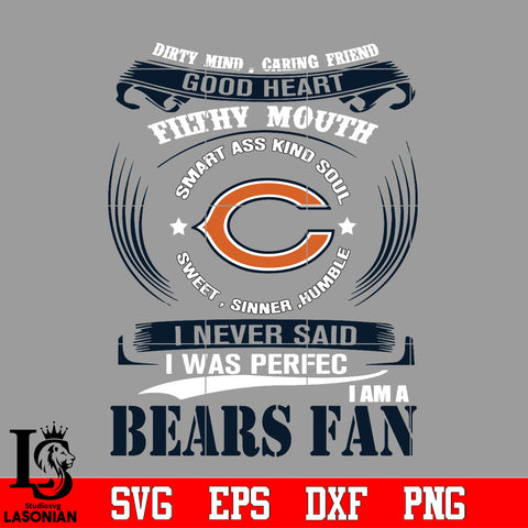Dirty mind, Caring Friend Good Heart Filthy Mouth,Smart ass Kind Soul,Sweet,Sinner,Humble, I Never Said I Was Perfect, I Am A Chicago Bears Svg Dxf Eps Png file Svg Dxf Eps Png file