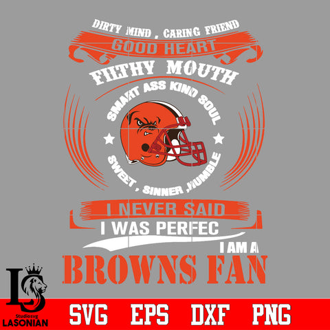Dirty mind, Caring Friend Good Heart Filthy Mouth,Smart ass Kind Soul,Sweet,Sinner,Humble, I Never Said I Was Perfect, I Am A Cleveland Browns Svg Dxf Eps Png file Svg Dxf Eps Png file