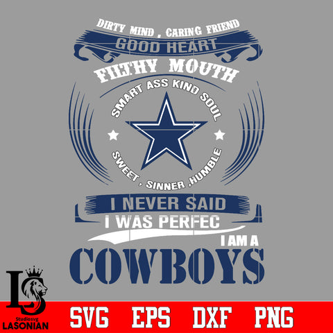 Dirty mind, Caring Friend Good Heart Filthy Mouth,Smart ass Kind Soul,Sweet,Sinner,Humble, I Never Said I Was Perfect, I Am A Dallas Cowboys Svg Dxf Eps Png file Svg Dxf Eps Png file