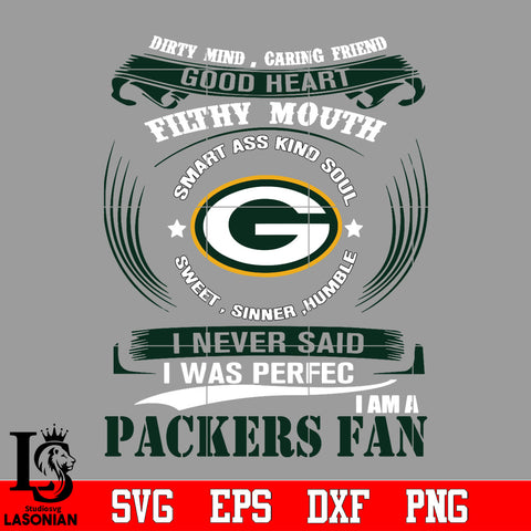 Dirty mind, Caring Friend Good Heart Filthy Mouth,Smart ass Kind Soul,Sweet,Sinner,Humble, I Never Said I Was Perfect, I Am A Green Bay Packers Svg Dxf Eps Png file Svg Dxf Eps Png file