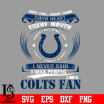 Dirty mind, Caring Friend Good Heart Filthy Mouth,Smart ass Kind Soul,Sweet,Sinner,Humble, I Never Said I Was Perfect, I Am A Indianapolis Colts Svg Dxf Eps Png file Svg Dxf Eps Png file