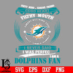 Dirty mind, Caring Friend Good Heart Filthy Mouth,Smart ass Kind Soul,Sweet,Sinner,Humble, I Never Said I Was Perfect, I Am A Miami Dolphins Svg Dxf Eps Png file Svg Dxf Eps Png file