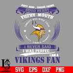Dirty mind, Caring Friend Good Heart Filthy Mouth,Smart ass Kind Soul,Sweet,Sinner,Humble, I Never Said I Was Perfect, I Am A Minnesota Vikings Svg Dxf Eps Png file Svg Dxf Eps Png file