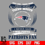 Dirty mind, Caring Friend Good Heart Filthy Mouth,Smart ass Kind Soul,Sweet,Sinner,Humble, I Never Said I Was Perfect, I Am A New England Patriots Svg Dxf Eps Png file Svg Dxf Eps Png file