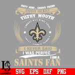 Dirty mind, Caring Friend Good Heart Filthy Mouth,Smart ass Kind Soul,Sweet,Sinner,Humble, I Never Said I Was Perfect, I Am A New Orleans Saints Svg Dxf Eps Png file Svg Dxf Eps Png file