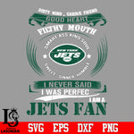 Dirty mind, Caring Friend Good Heart Filthy Mouth,Smart ass Kind Soul,Sweet,Sinner,Humble, I Never Said I Was Perfect, I Am A New York Jets Svg Dxf Eps Png file Svg Dxf Eps Png file