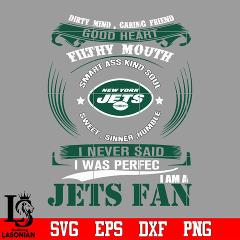 Dirty mind, Caring Friend Good Heart Filthy Mouth,Smart ass Kind Soul,Sweet,Sinner,Humble, I Never Said I Was Perfect, I Am A New York Jets Svg Dxf Eps Png file Svg Dxf Eps Png file