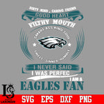 Dirty mind, Caring Friend Good Heart Filthy Mouth,Smart ass Kind Soul,Sweet,Sinner,Humble, I Never Said I Was Perfect, I Am A Philadelphia Eagles Svg Dxf Eps Png file Svg Dxf Eps Png file