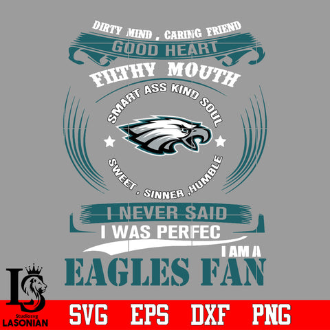 Dirty mind, Caring Friend Good Heart Filthy Mouth,Smart ass Kind Soul,Sweet,Sinner,Humble, I Never Said I Was Perfect, I Am A Philadelphia Eagles Svg Dxf Eps Png file Svg Dxf Eps Png file