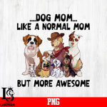 Dog Mom Like A Normal Mom But More Awesome PNG file