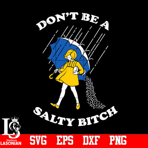 Don't Be A Salty Bitch svg,eps,dxf,png file