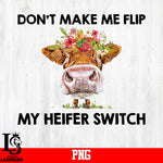 Don't Make Me Flip My Heifer Switch PNG file