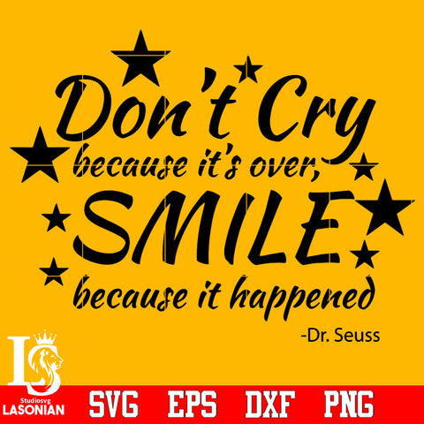 Don't Cry because it's over, Smile bacause it happend Dr Seuss Svg Dxf Eps Png file