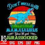 Don't mess with mamasaurus you'll get jurasskicked Svg Dxf Eps Png file