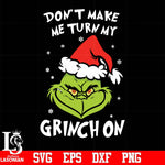 Don't make me turn my Grinch on svg, png, dxf, eps digital file
