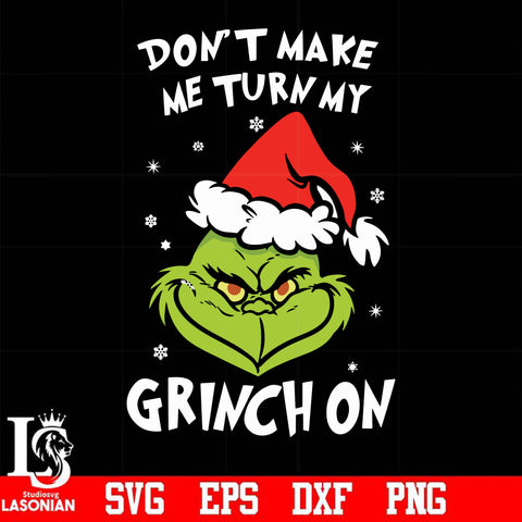 Don't make me turn my Grinch on svg, png, dxf, eps digital file