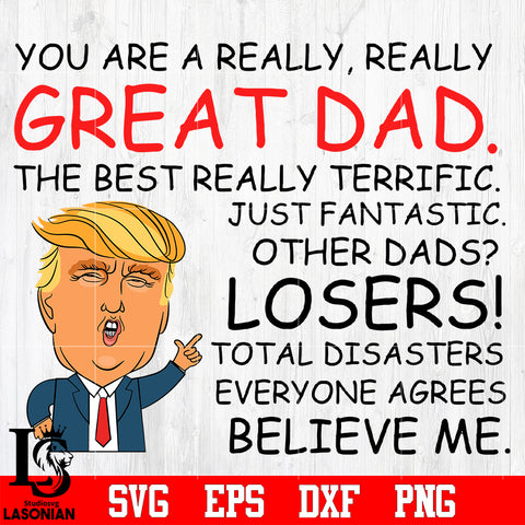 Donald Trump You are really, really great DAD. The best really terrific just fantastic... svg eps dxf png file