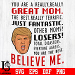 Donald Trump You are really, really great MOM. The best really terrific just fantastic... svg eps dxf png file
