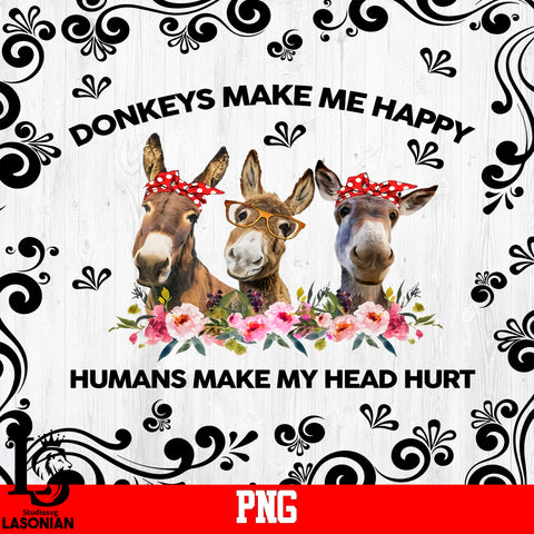 Donkeys Make Me Happy Humans Make My Head Hurt PNG file