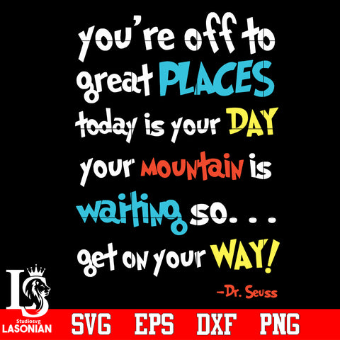 Dr Seuss you're off to great places today is your dayt Svg Dxf Eps Png file Svg Dxf Eps Png file