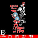 Dr Seuss Let me show you a thing or two svg eps dxf png file