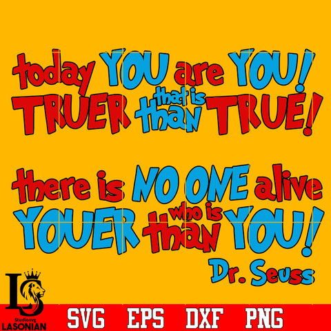Dr.seuss To day you are you truer this is than there is no one.. Svg Dxf Eps Png file