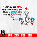 Today you are You, that is truer than true. There is no one alive who is Youer than You Svg Dxf Eps Png file
