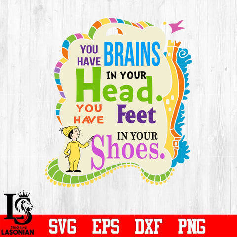 You have brains in your head. You have feet in your shoes Svg Dxf Eps Png file