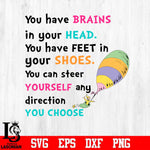You have brains in your head. You have feet in your shoes. You can steer yourself any direction you choose Svg Dxf Eps Png file