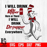 I Will Drink Dr Pepper Here Or There I Will Drink Dr Pepper Every Where Svg Dxf Eps Png file
