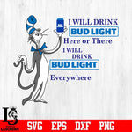 I Will Drink Bud Light Here Or There I Will Drink Bud Light Everywhere Svg Dxf Eps Png file