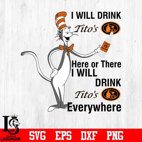 I Will Drink Tito’s Here Or There I Will Drink Tito’s Everywhere Svg Dxf Eps Png file
