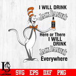 I Will Drink Jack Daniel’s Here Or There I Will Drink Jack Daniel’s Everywhere Svg Dxf Eps Png file